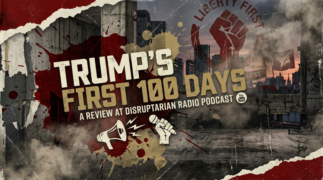 Disruptarian featured image for Trump's First 100 Days a review at Disruptarian Radio podcast
