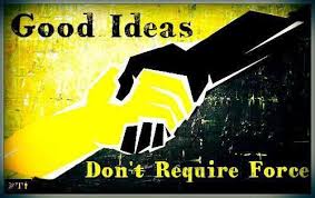 good ideas do not require force