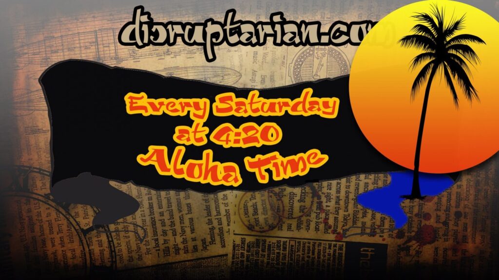 Talk Story With Disruptarian Radio Saturdays at 4:20pm Hawaiian time