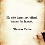 He who dares not offend cannot honest. Thomas Paine